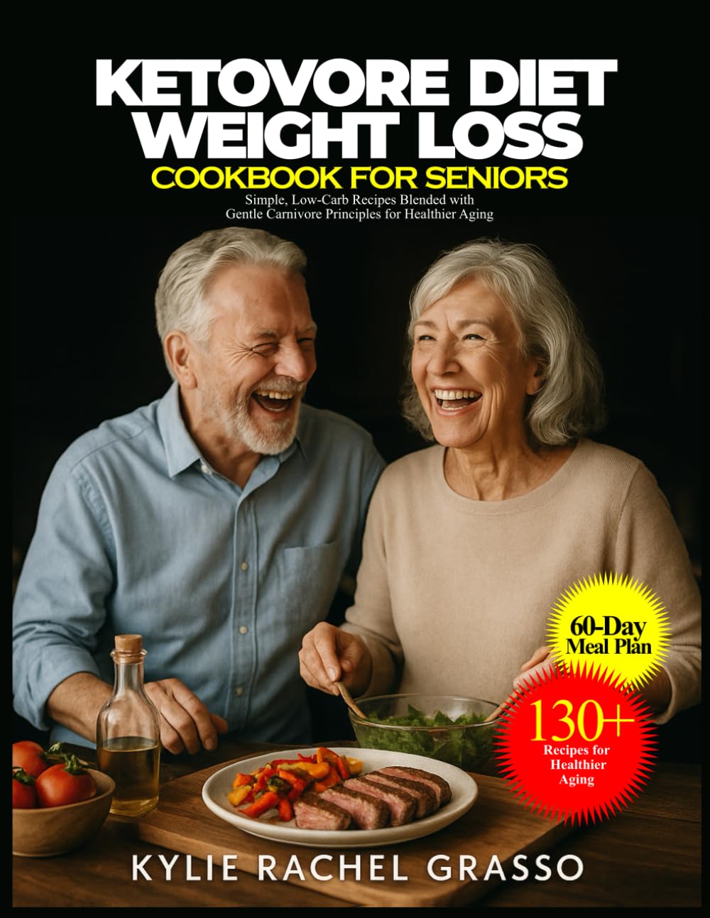 KETOVORE DIET WEIGHT LOSS COOKBOOK FOR SENIORS: Simple, Low-Carb Recipes Blended with Gentle Carnivore Principles for Healthier Aging