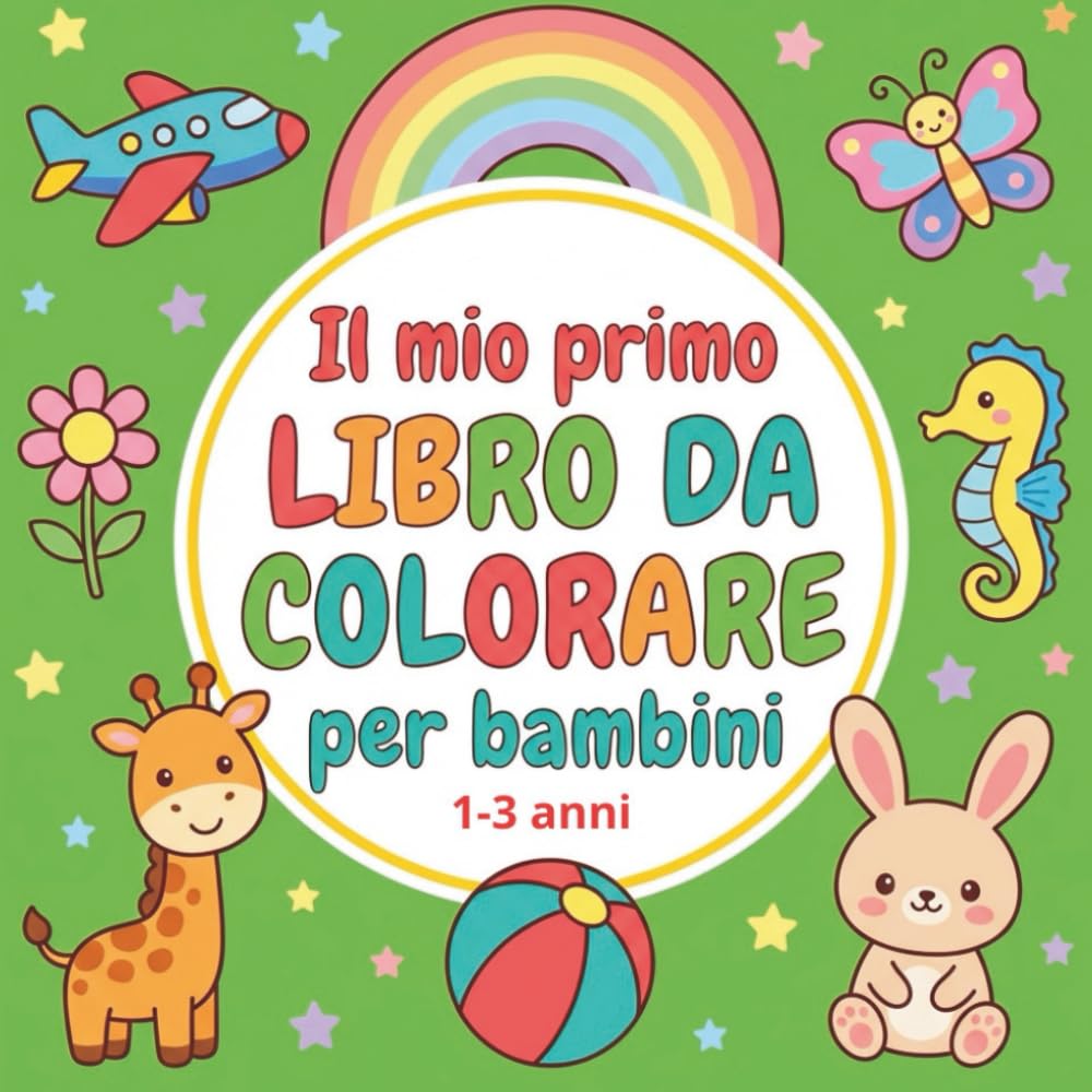 IL MIO PRIMO LIBRO DA COLORARE per bambini 1-3 anni: 60 disegni grandi e facili da colorare