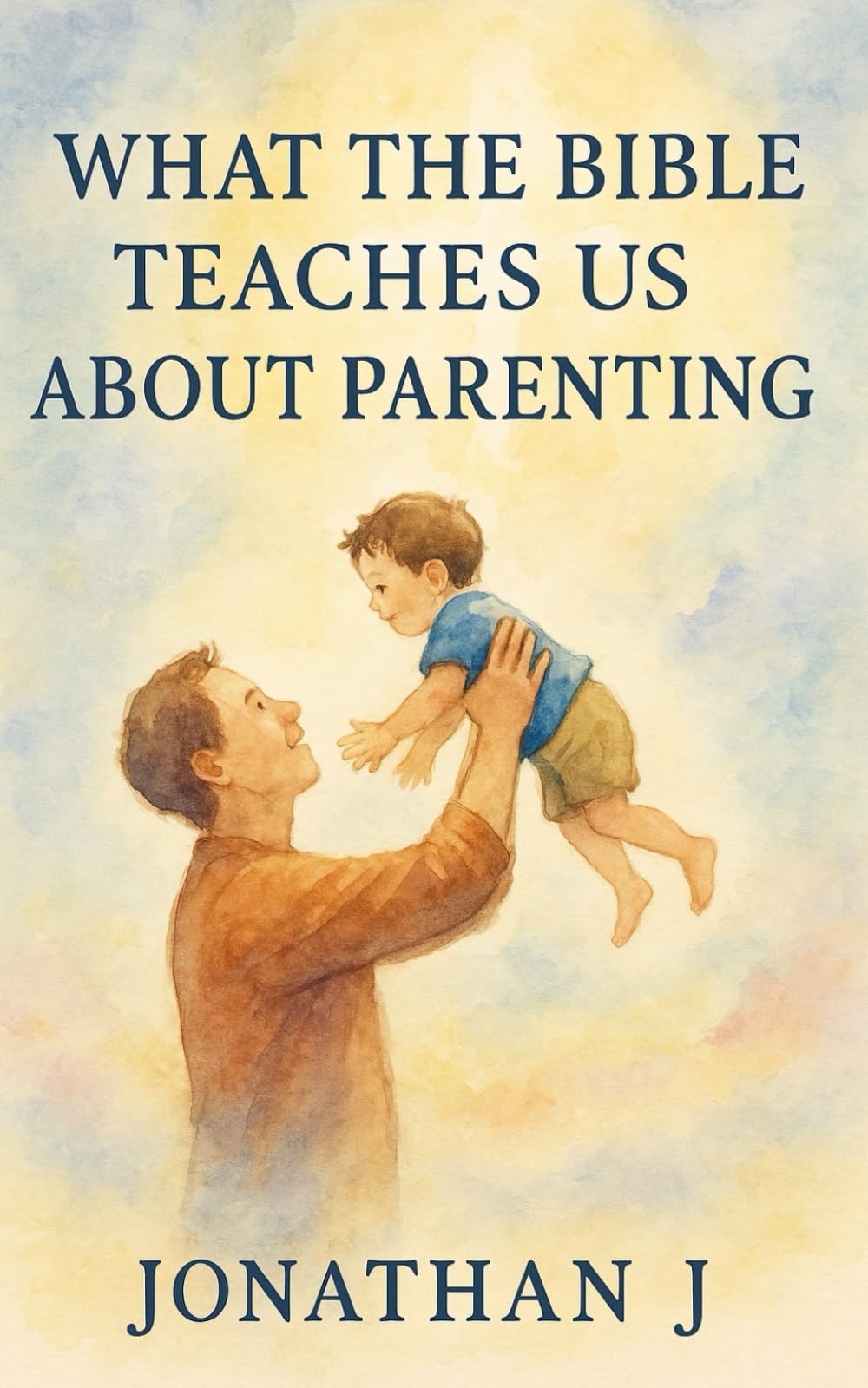 What The Bible Teaches Us About Parenting (What the Bible Teaches us about Living)