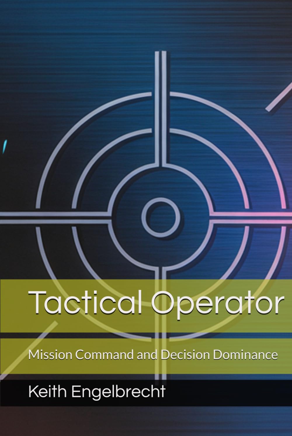 Tactical Operator: Mission Command and Decision Dominance