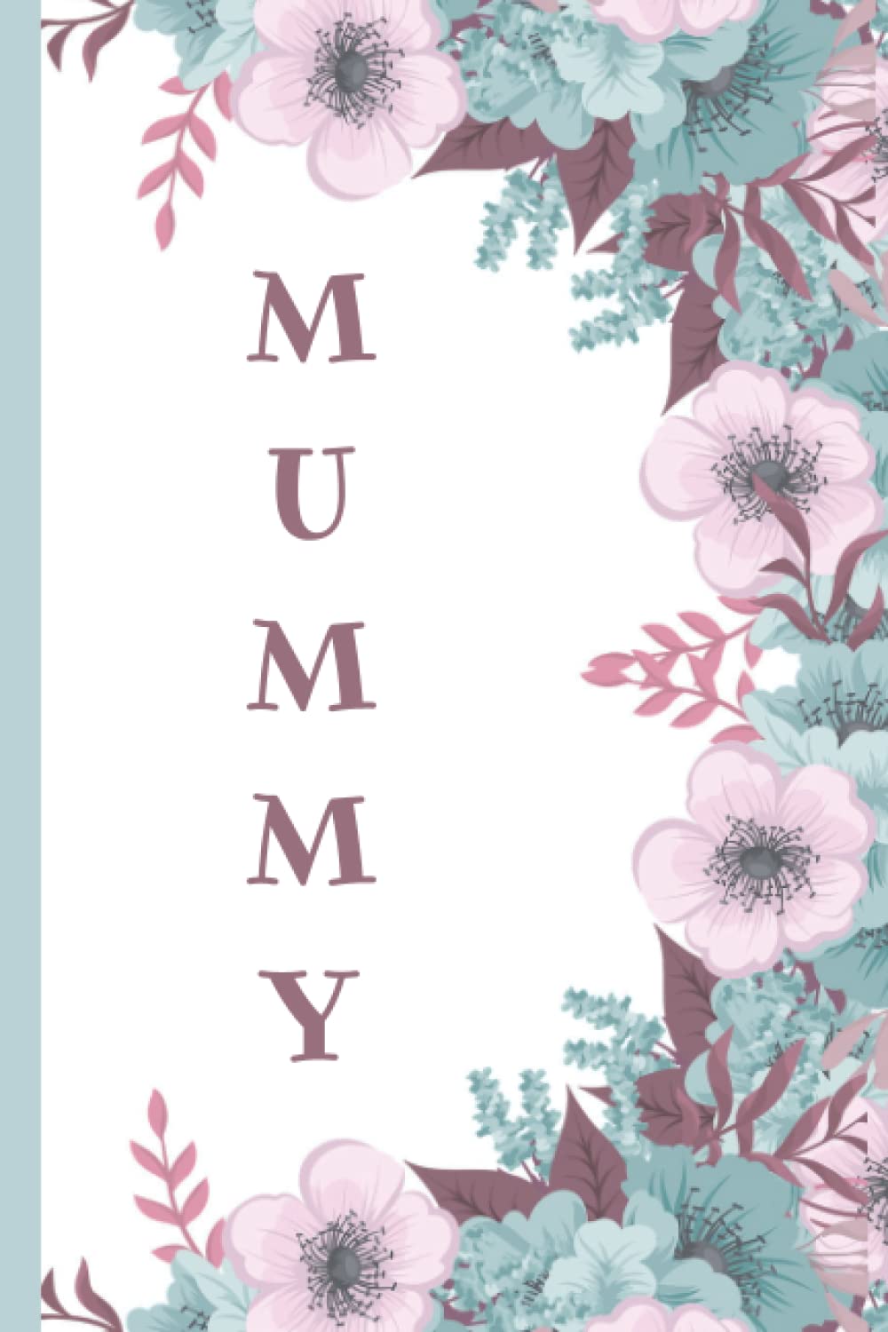 Mummy - Notebook Journal: Floral Journal - Mummy
