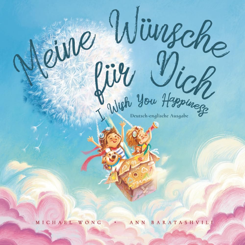 Meine Wünsche für Dich: Deutsch-englische Ausgabe (I Wish You Happiness: German-English edition) (Die „Bedingungslose Liebe“-Reihe (Deutsch-englische Ausgabe)) (German Edition)