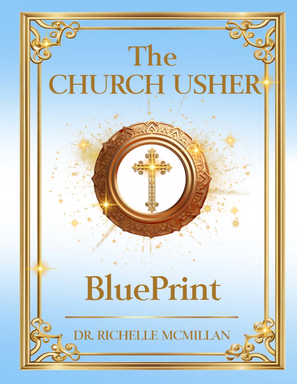 The Church Usher Blueprint: Serving, Excellence, and Reverence in the House of God (The Five-Fold Ministry Blueprints: Building Kingdom Leadership)