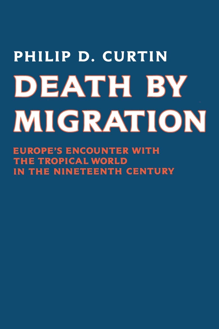 Death by Migration: Europe's Encounter with the Tropical World in the Nineteent
