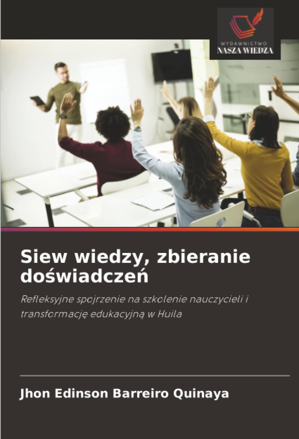 Siew wiedzy, zbieranie do¿wiadcze¿: Refleksyjne spojrzenie na szkolenie nauczycieli i transformacj¿ edukacyjn¿ w Huila