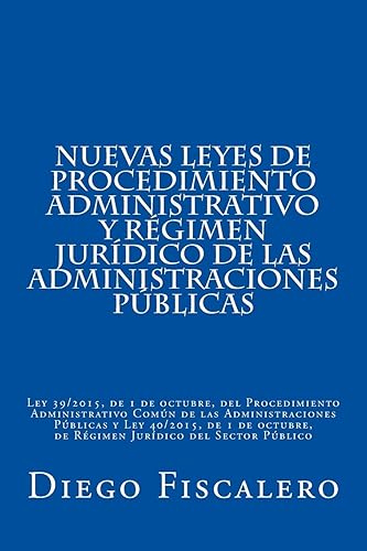Nuevas Leyes de Procedimiento administrativo y Régimen Jurídico de las Administraciones Públicas: Ley 39/2015, de 1 de octubre, del Procedimiento ... de 1 de octubre, de Régimen Jurídico del