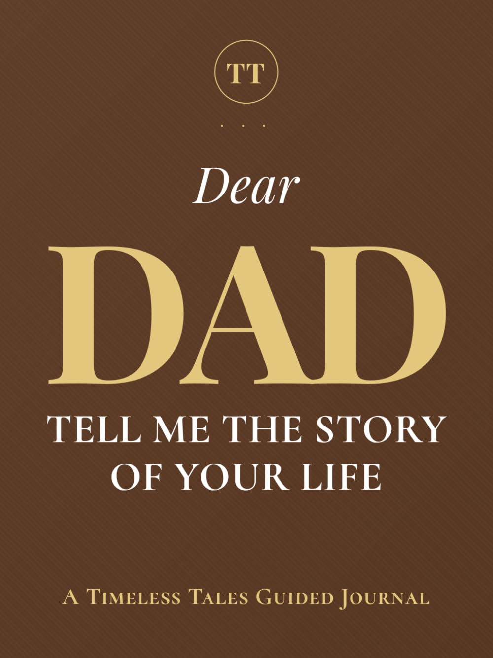 Dear Dad, Tell Me the Story of Your Life: A Father's Guided Journal of Memories, Wisdom and Love to Capture Life's Journey, Celebrate Fatherhood, and Create a Timeless Family Heirloom