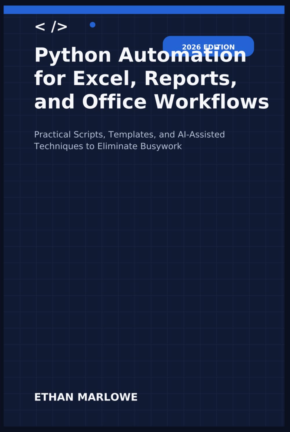 Python Automation for Excel, Reports, and Office Workflows: Practical Scripts, Templates, and AI-Assisted Techniques to Eliminate Busywork (2026 Edition)