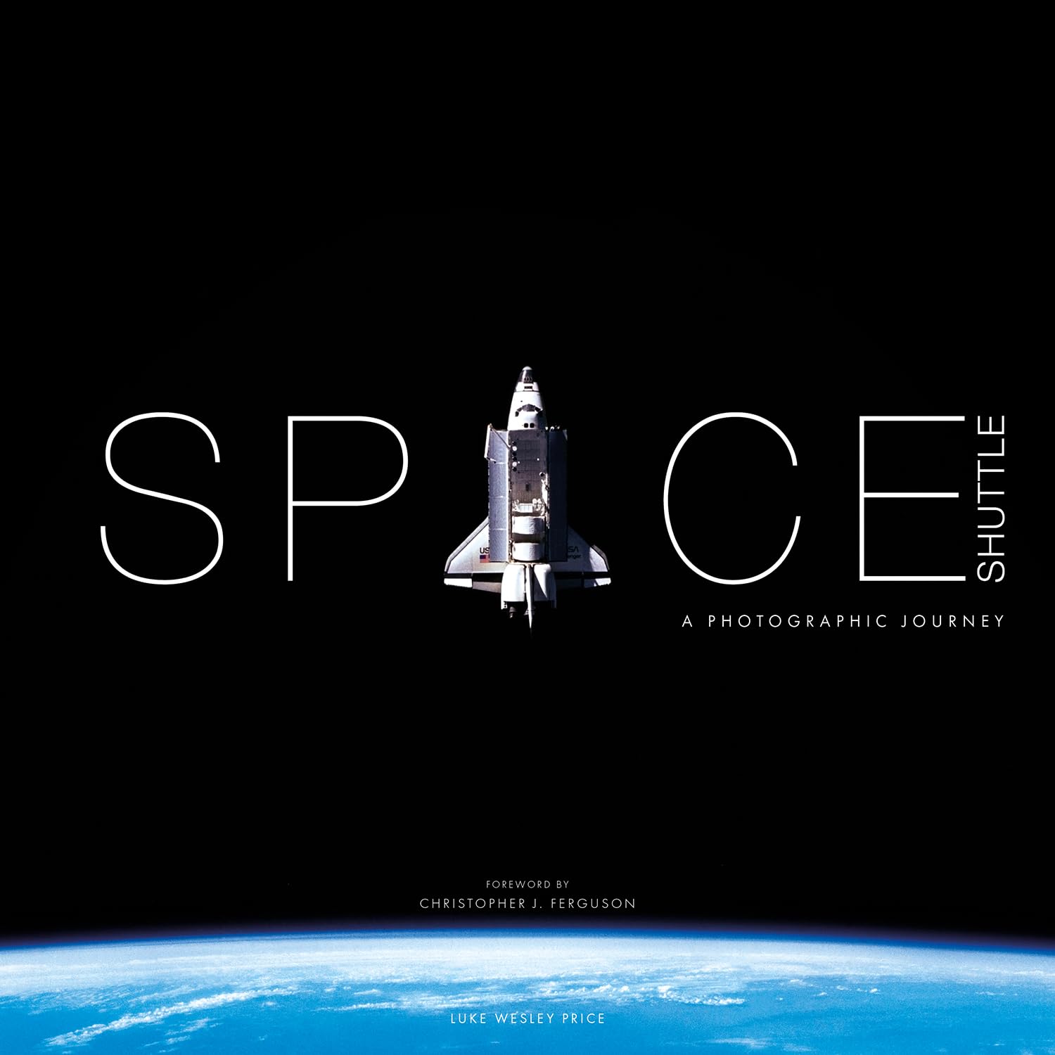 Space Shuttle: A Photographic Journey by Luke Wesley Price (Hardback Book)