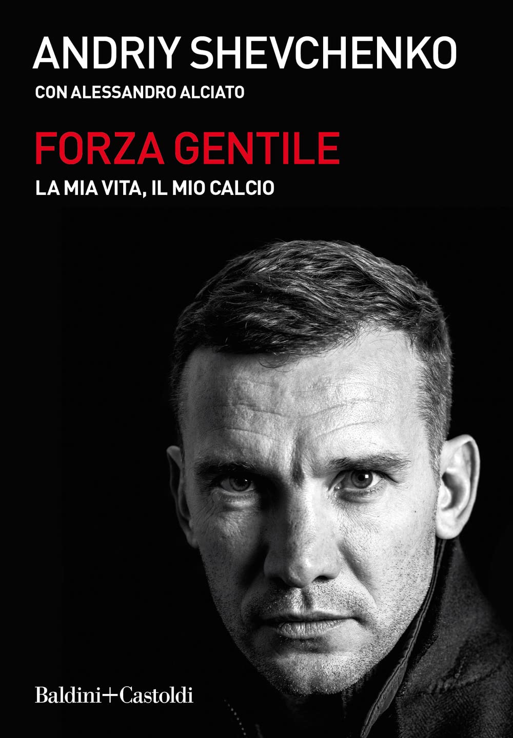 Forza Gentile. La Mia Vita, Il Mio Calcio - Andrij Shevchenko - 4