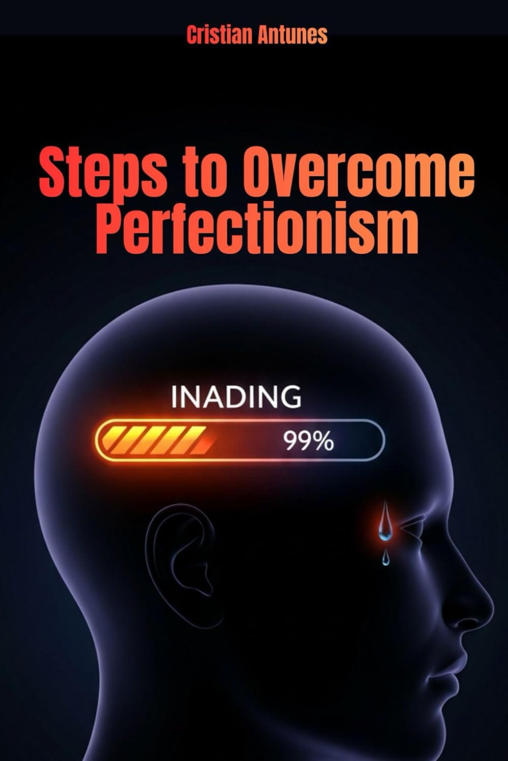 Perfectionism: Steps to Overcome Perfectionism: Learn to live a life free from perfectionism and discover true happiness through self-acceptance and ... anxiety, perfectionism and procrastination