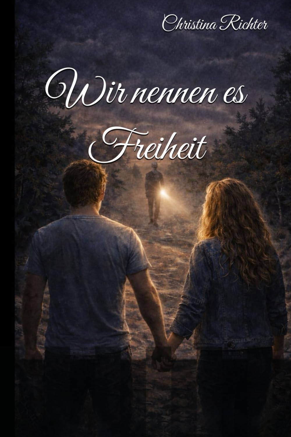 Wir nennen es Freiheit: Über Angst, Liebe und den Mut zu bleiben (Der Weg in die Freiheit)