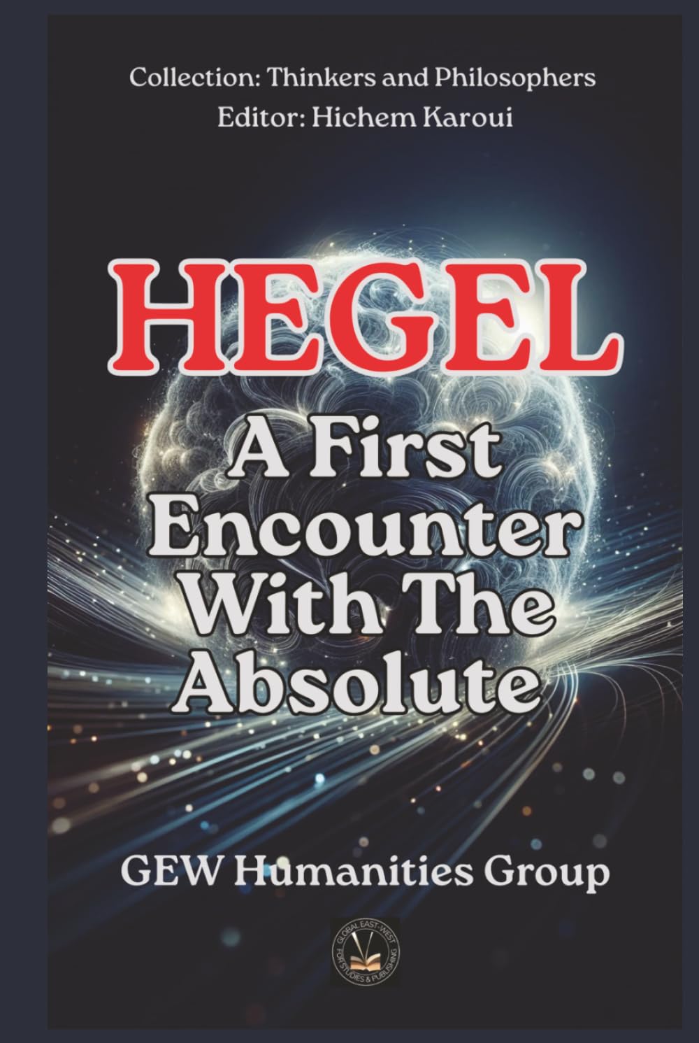 Hegel: A First Encounter With The Absolute (Thinkers and Philosophers)