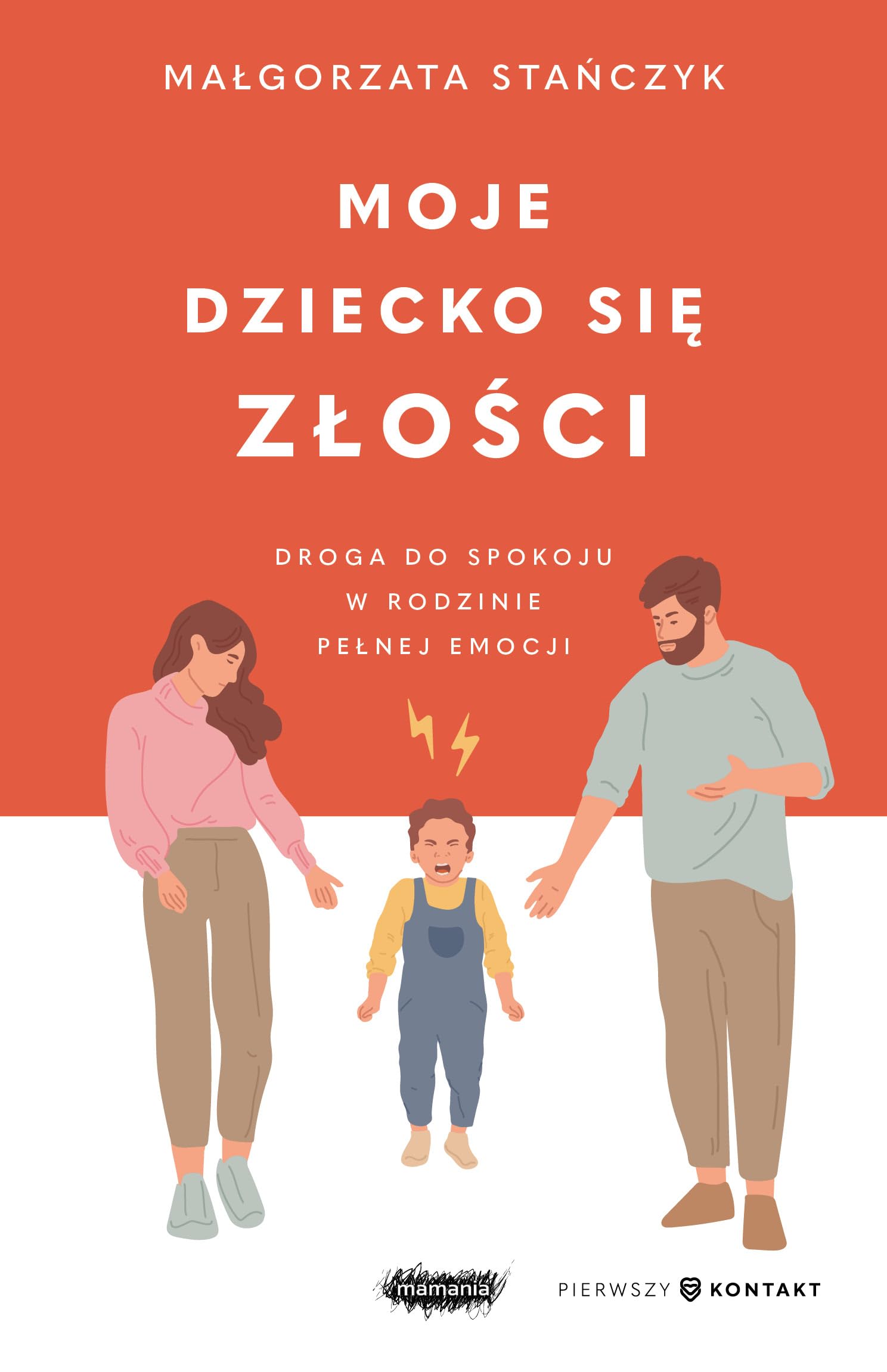 MOJE DZIECKO SIĘ ZŁOŚCI. DROGA DO SPOKOJU: Droga do spokoju w rodzinie pełnej emocji