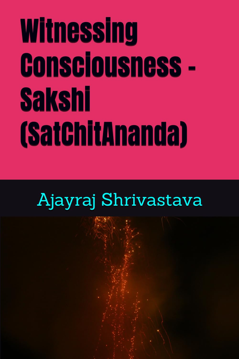 Witnessing Consciousness -Sakshi (SatChitAnanda) (Awakening Insights)