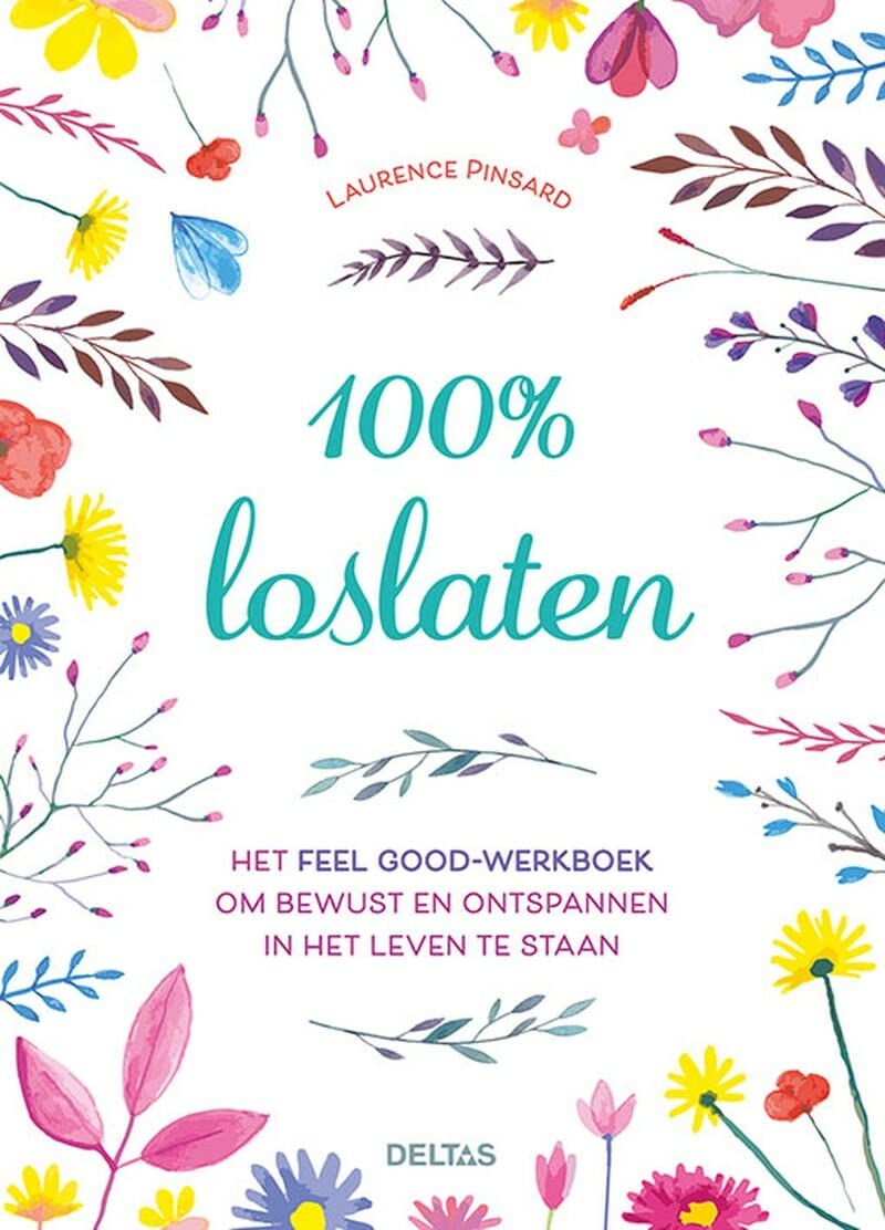 100% loslaten: Het feel good-werkboek om bewust en ontspannen in het leven te staan