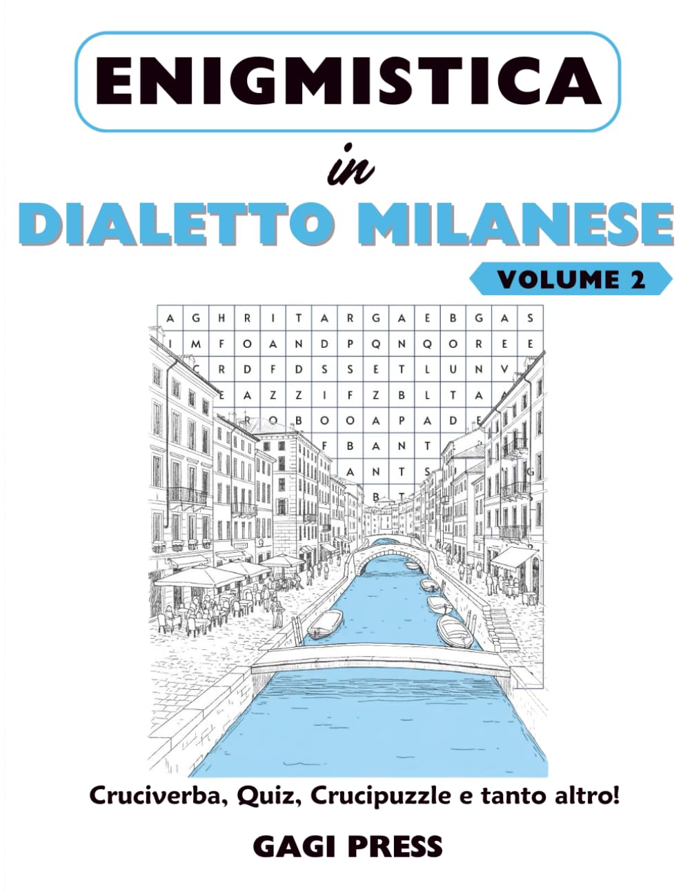 Enigmistica in Dialetto Milanese Volume 2: Cruciverba, Quiz, Crucipuzzle e tanto altro per Scoprire e Riscoprire il Dialetto divertendosi
