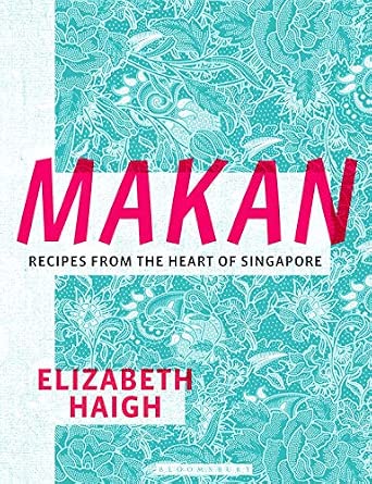 Makan: Recipes from the Heart of Singapore