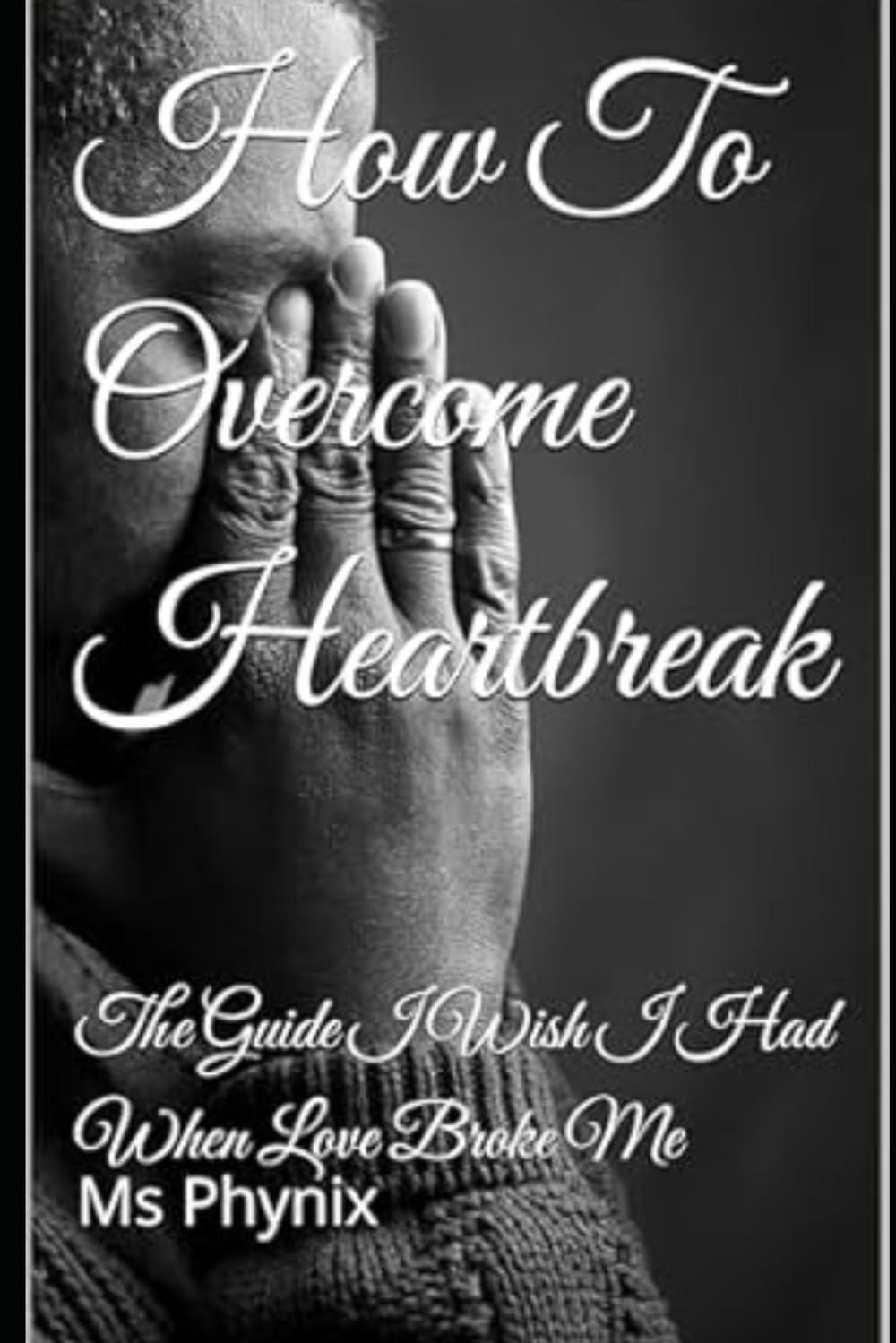 How To Overcome Heartbreak: The Guide I Wish I Had When Love Broke Me