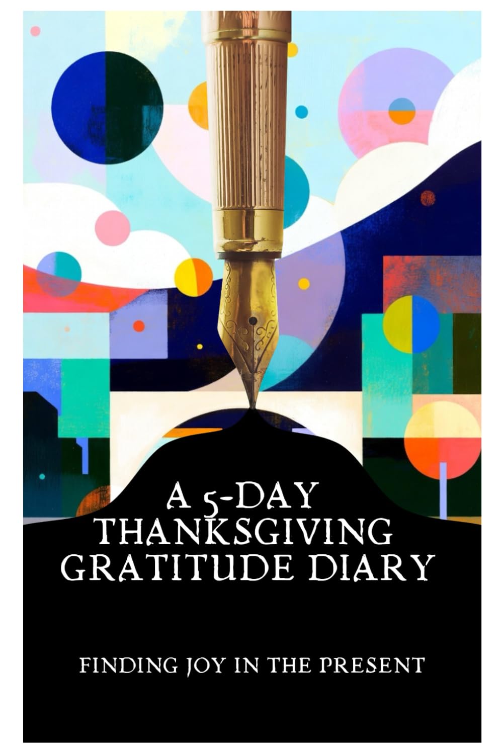 A 5-Day Thanksgiving Gratitude Diary: Finding Joy in the Present (Thanksgiving Collection)