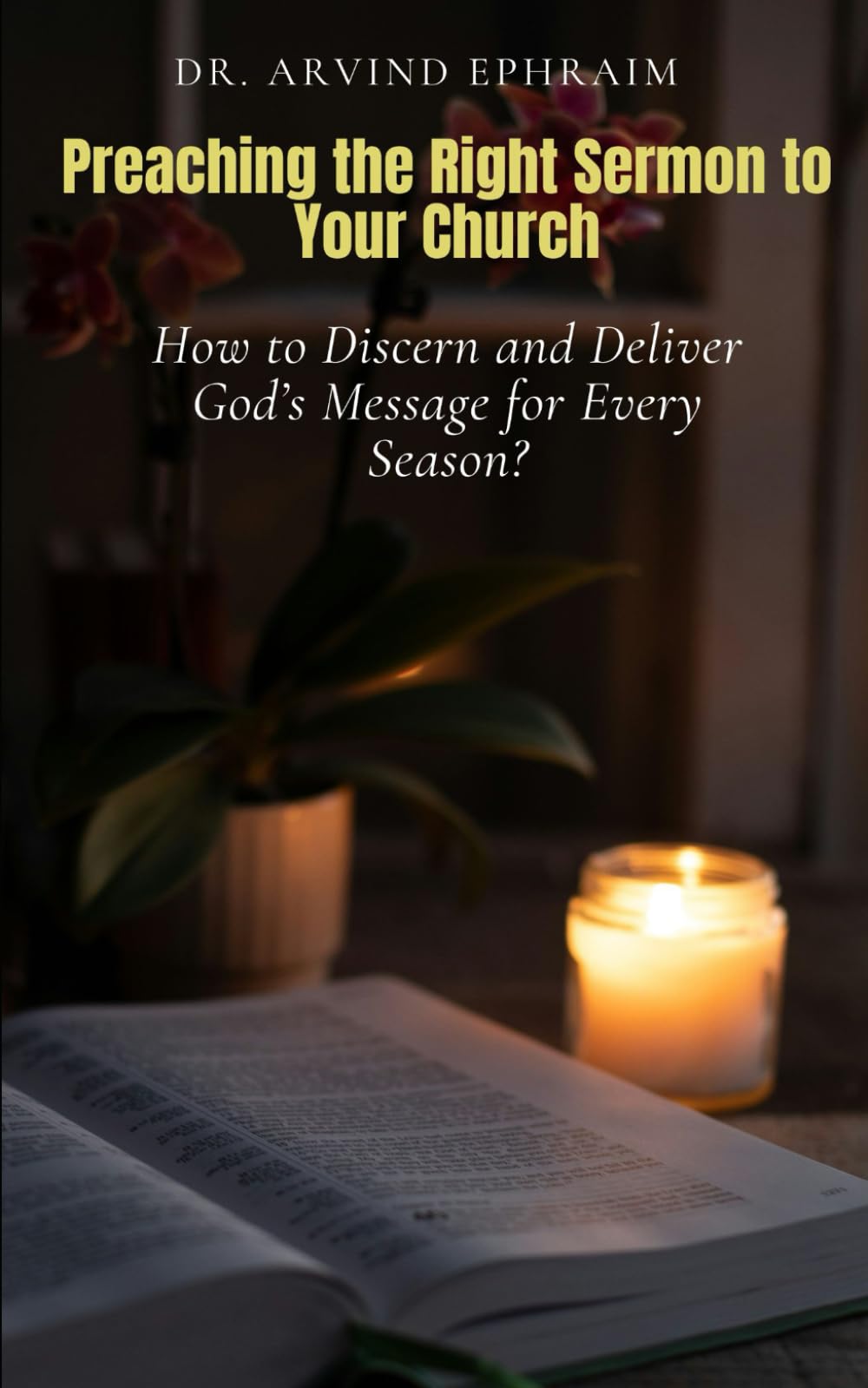 Preaching the Right Sermon to Your Church: How to Discern and Deliver God’s Message for Every Season?