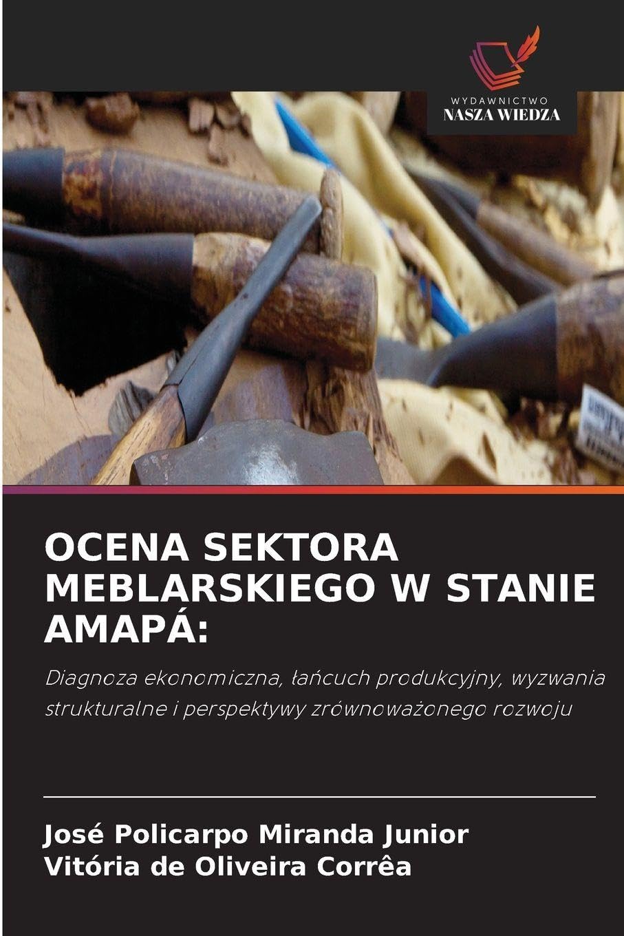 OCENA SEKTORA MEBLARSKIEGO W STANIE AMAPÁ:: Diagnoza ekonomiczna, ¿a¿cuch produkcyjny, wyzwania strukturalne i perspektywy zrównowa¿onego rozwoju