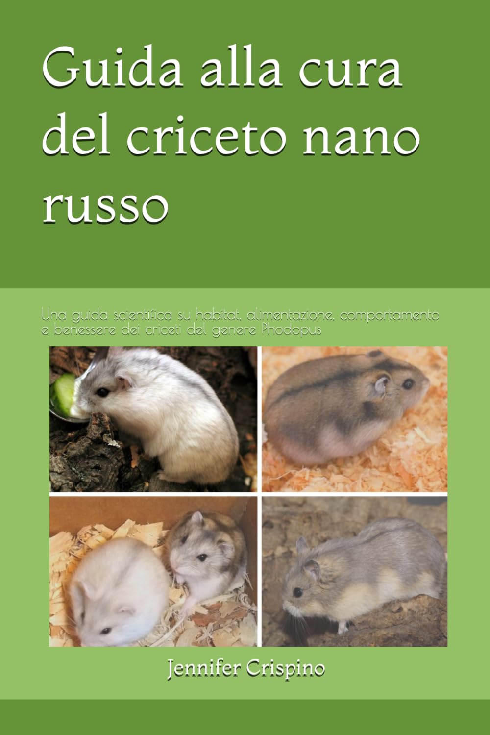 Guida alla cura del criceto nano russo: Una guida scientifica su habitat, alimentazione, comportamento e benessere dei criceti del genere Phodopus