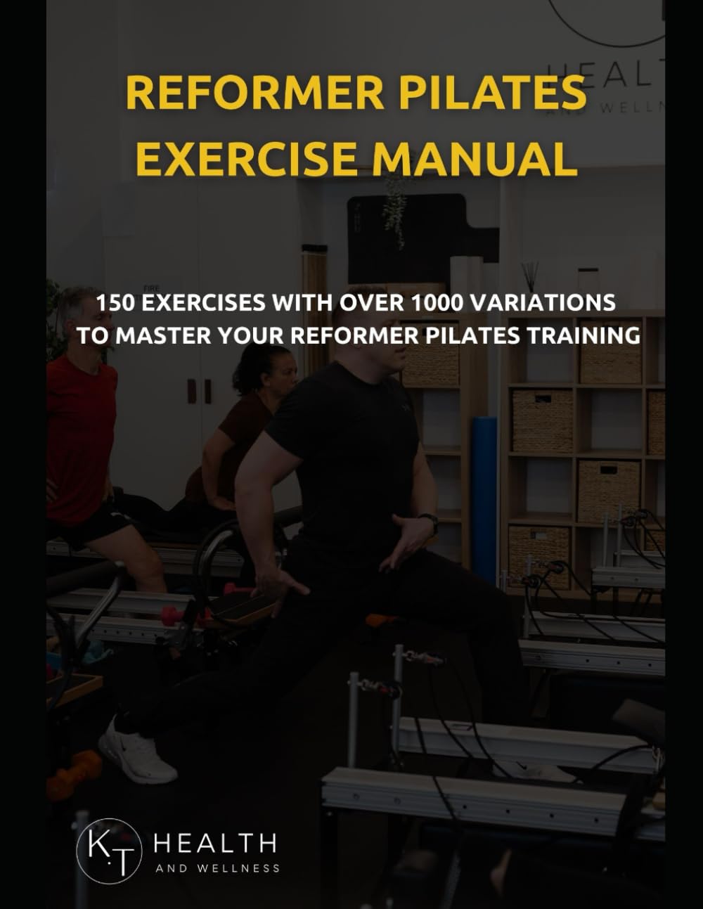 Reformer Pilates Instructor Exercise Manual: Over 1000 Reformer Pilates Exercises In Intricate Detail