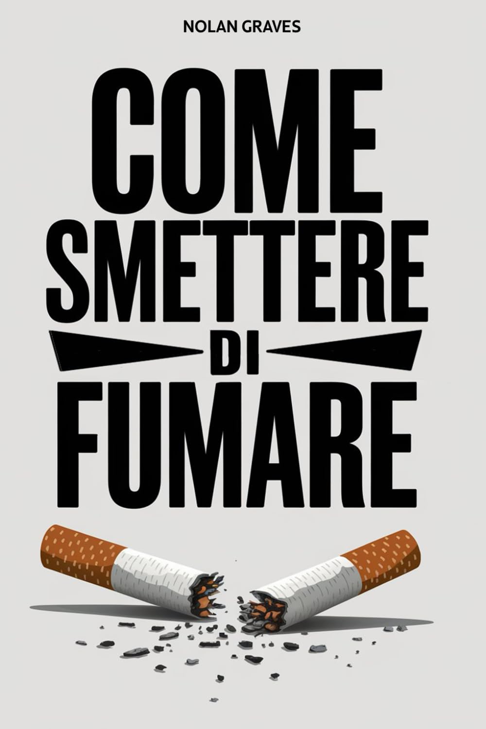 COME SMETTERE DI FUMARE: La guida definitiva per smettere di fumare senza soffrire. Tecniche Innovative e Strategie Efficaci per Vincere la Dipendenza e Riscoprire il Benessere.