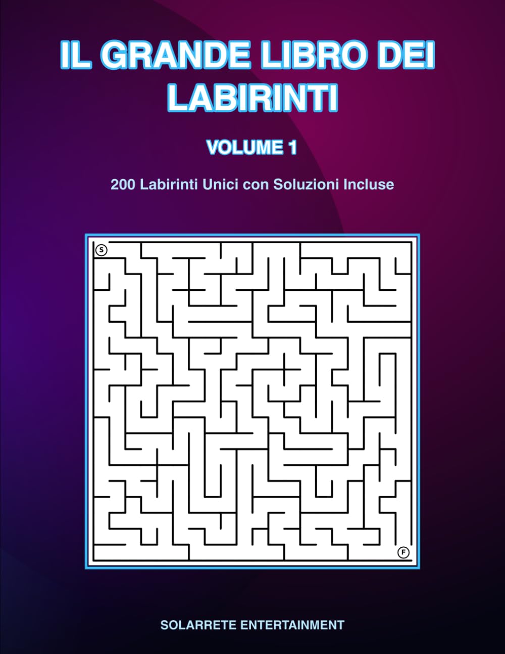 IL GRANDE LIBRO DEI LABIRINTI: 200 Labirinti Unici con Soluzioni Incluse