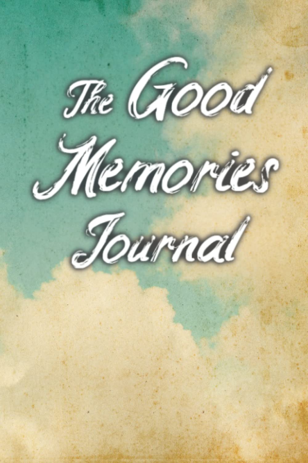 The Good Memories Journal: Revisit, Savor, and Preserve Your Positive Memories