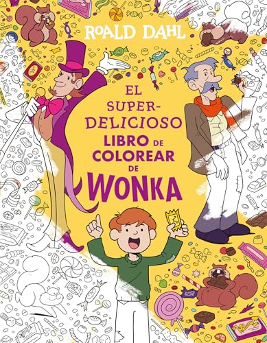 El superdelicioso libro para colorear de Wonka / Wonka's Super Delicious Coloring Book El superdelicioso libro para colorear de Wonka / Wonka's Super Delicious Coloring Book
