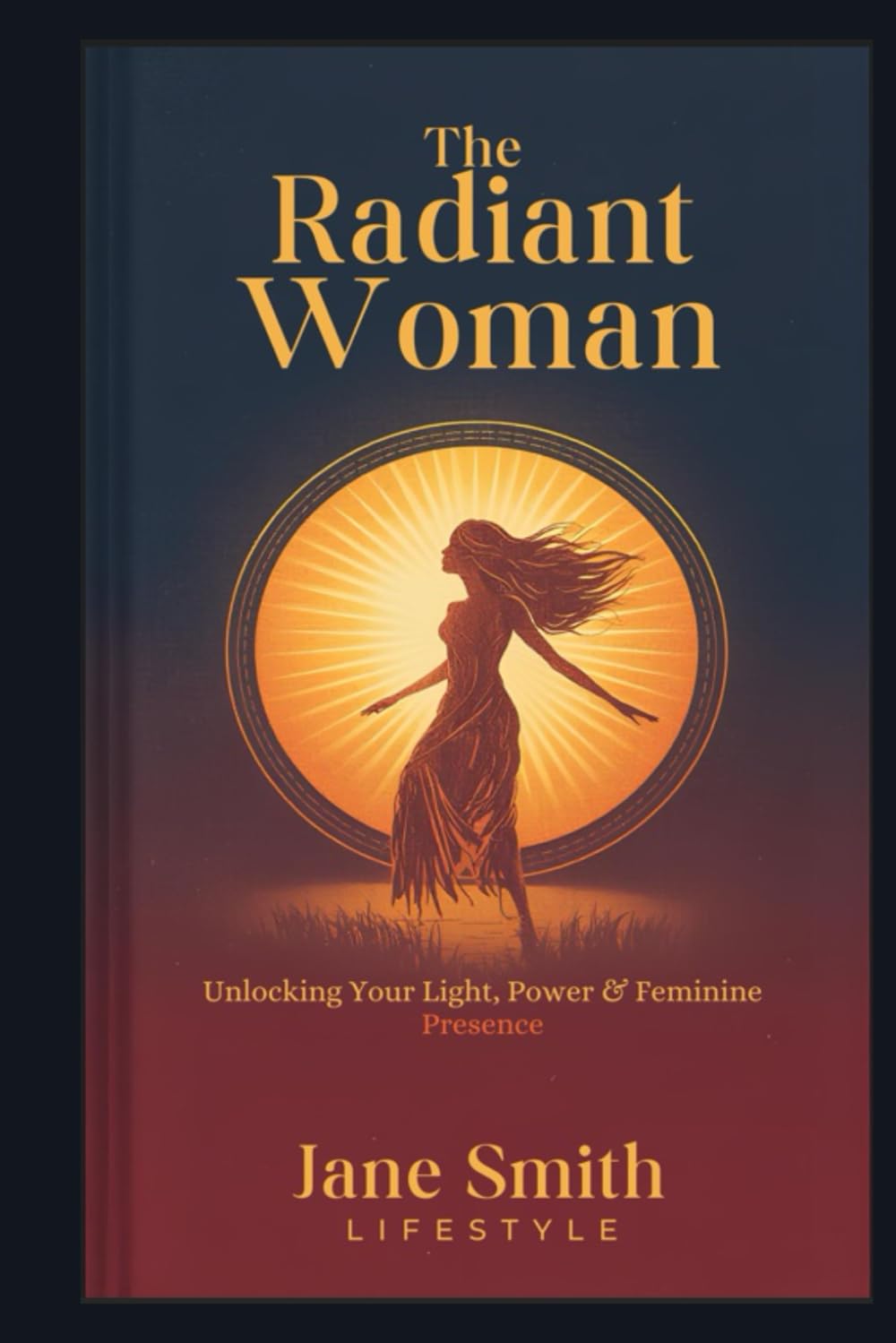 The Radiant Woman: Unlocking your Light, Power & Feminine Presence (Women's series)