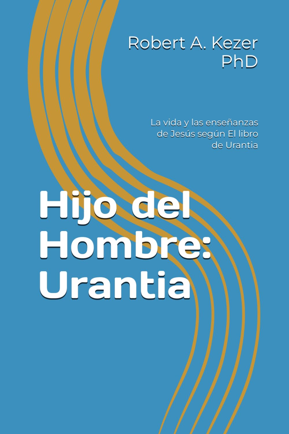 Hijo del Hombre: Urantia: La vida y las enseñanzas de Jesús según El libro de Urantia