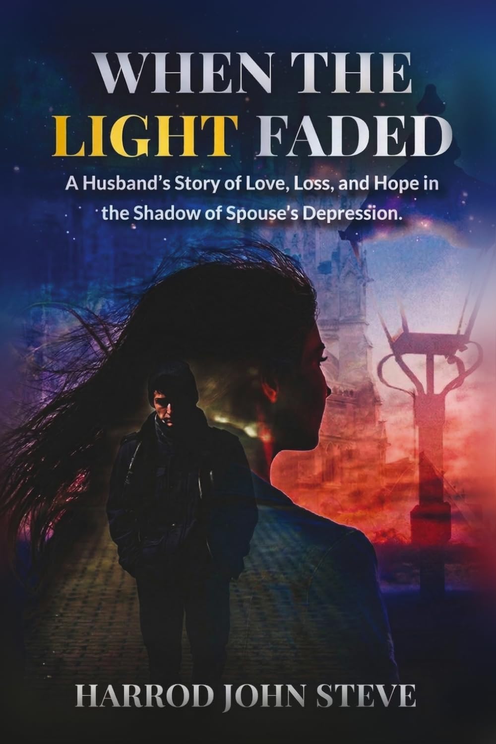 WHEN THE LIGHT FADED: A Husband’s Story of Love, Loss, and Hope in the Shadows of Spouse’ Depression