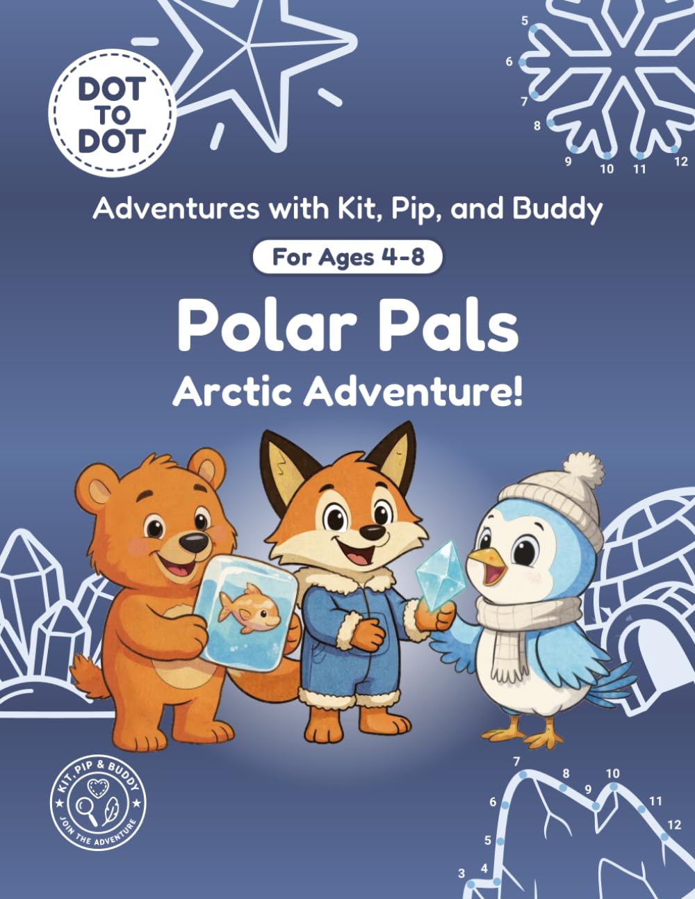 Polar Pals: Dot-to-Dot Book for Kids Ages 4-8: Fun Connect the Dots Activity Book with Arctic Animals and Winter Puzzles for Kids (Adventures with Kit, Pip, and Buddy: Dot-to-Dot)