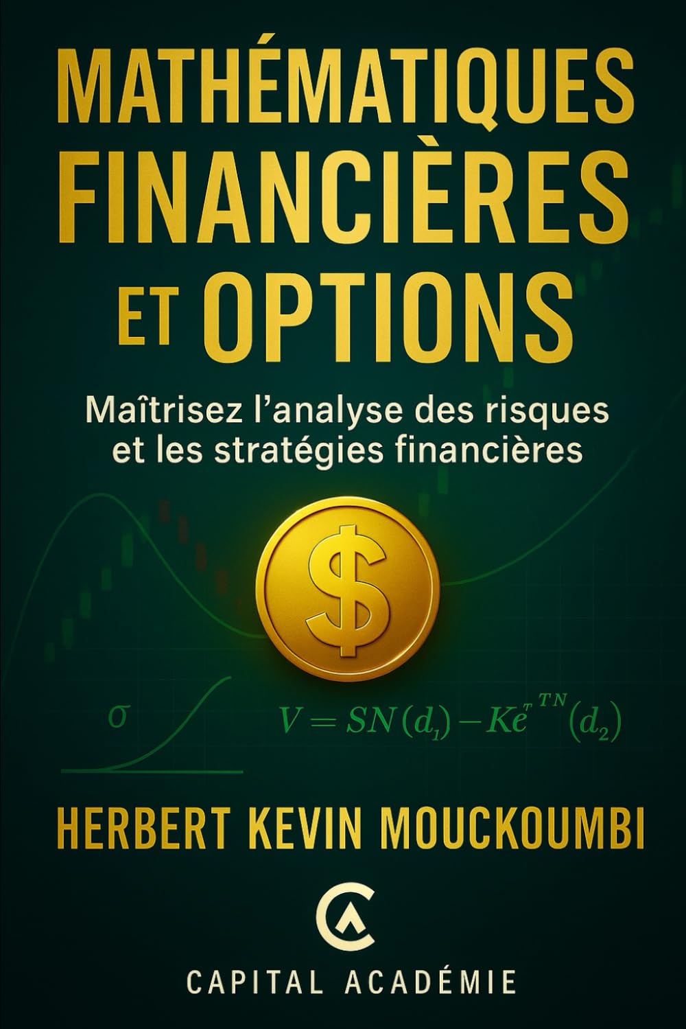 Mathématiques Financières et Options: Maîtrisez l'analyse des risques et les stratégies financières. (Maîtriser l'Art du Trading d’Options : Un ... 10 Livres pour Générer des Revenus Réguliers)