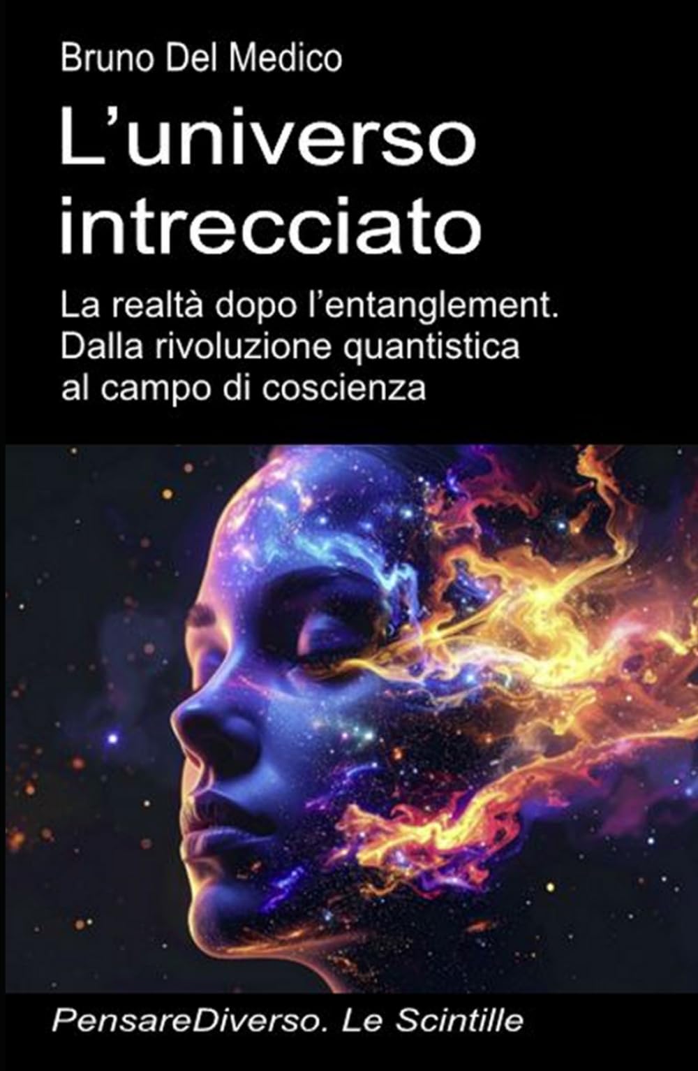 L’universo intrecciato: La realtà dopo l’entanglement. Dalla rivoluzione quantistica al campo di coscienza