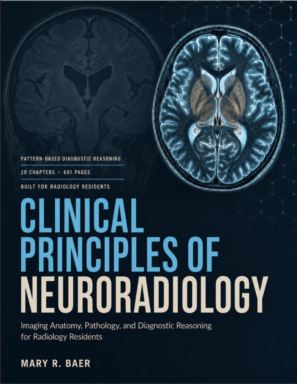 Clinical Principles Of Neuroradiology: Imaging Anatomy, Pathology, And Diagnostic Reasoning for Radiology Residents