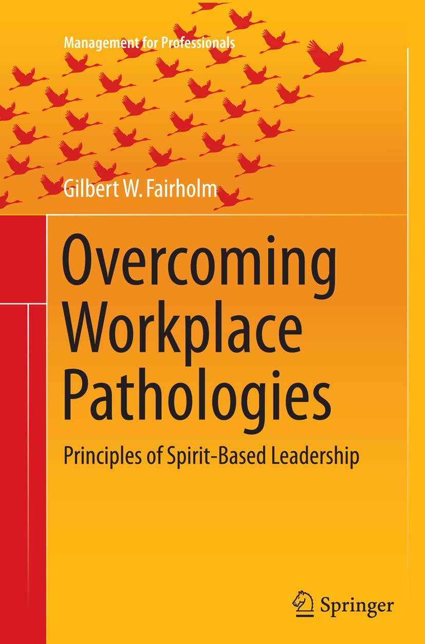 Overcoming Workplace Pathologies: Principles of Spirit-Based Leadership