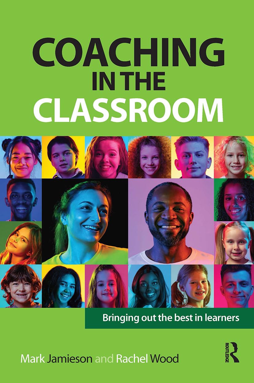 Coaching in the Classroom: Bringing out the best in learners (Coaching and Mentoring)