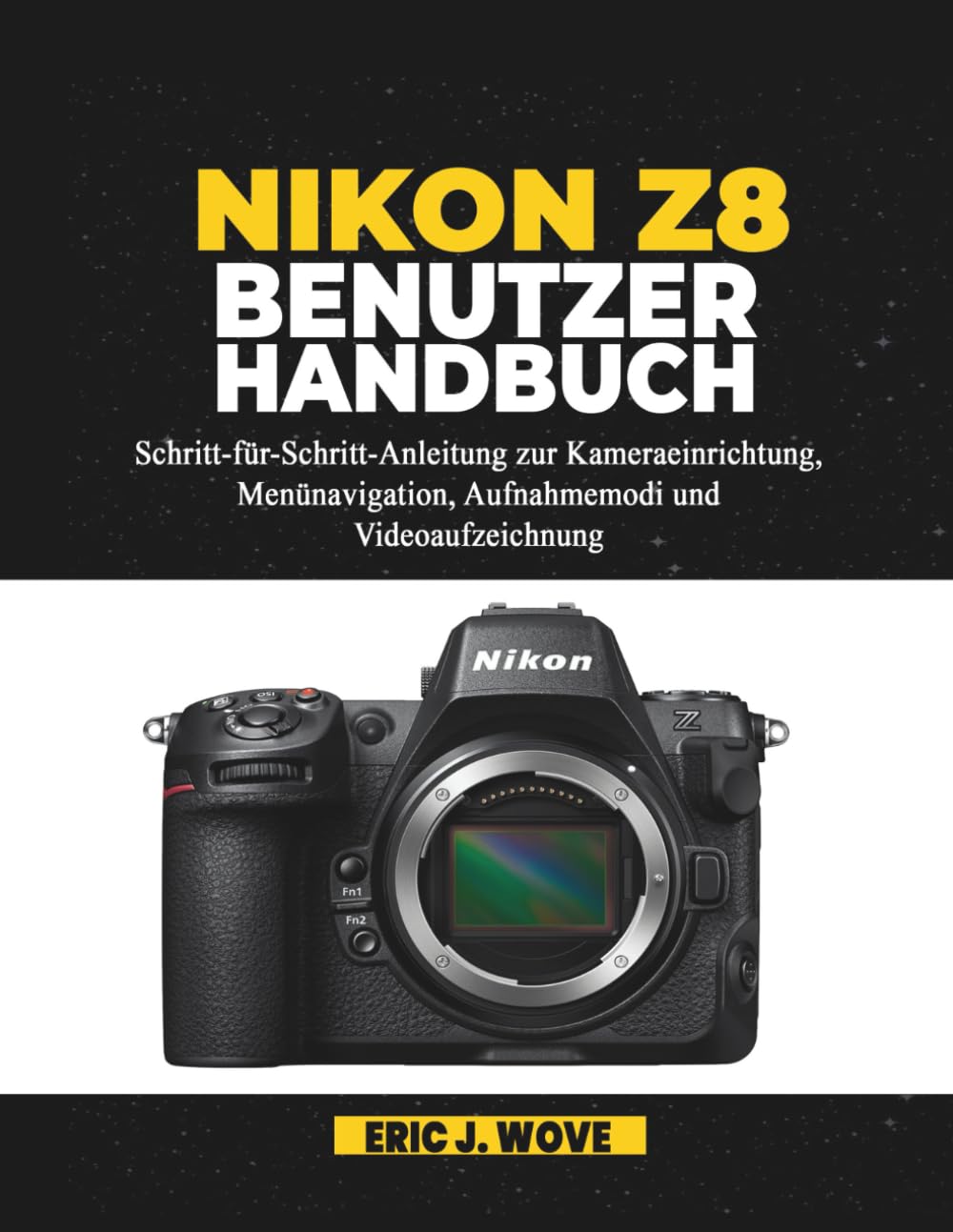 NIKON Z8 BENUTZERHANDBUCH: Schritt-für-Schritt-Anleitung zur Kameraeinrichtung, Menünavigation, Aufnahmemodi und Videoaufzeichnung