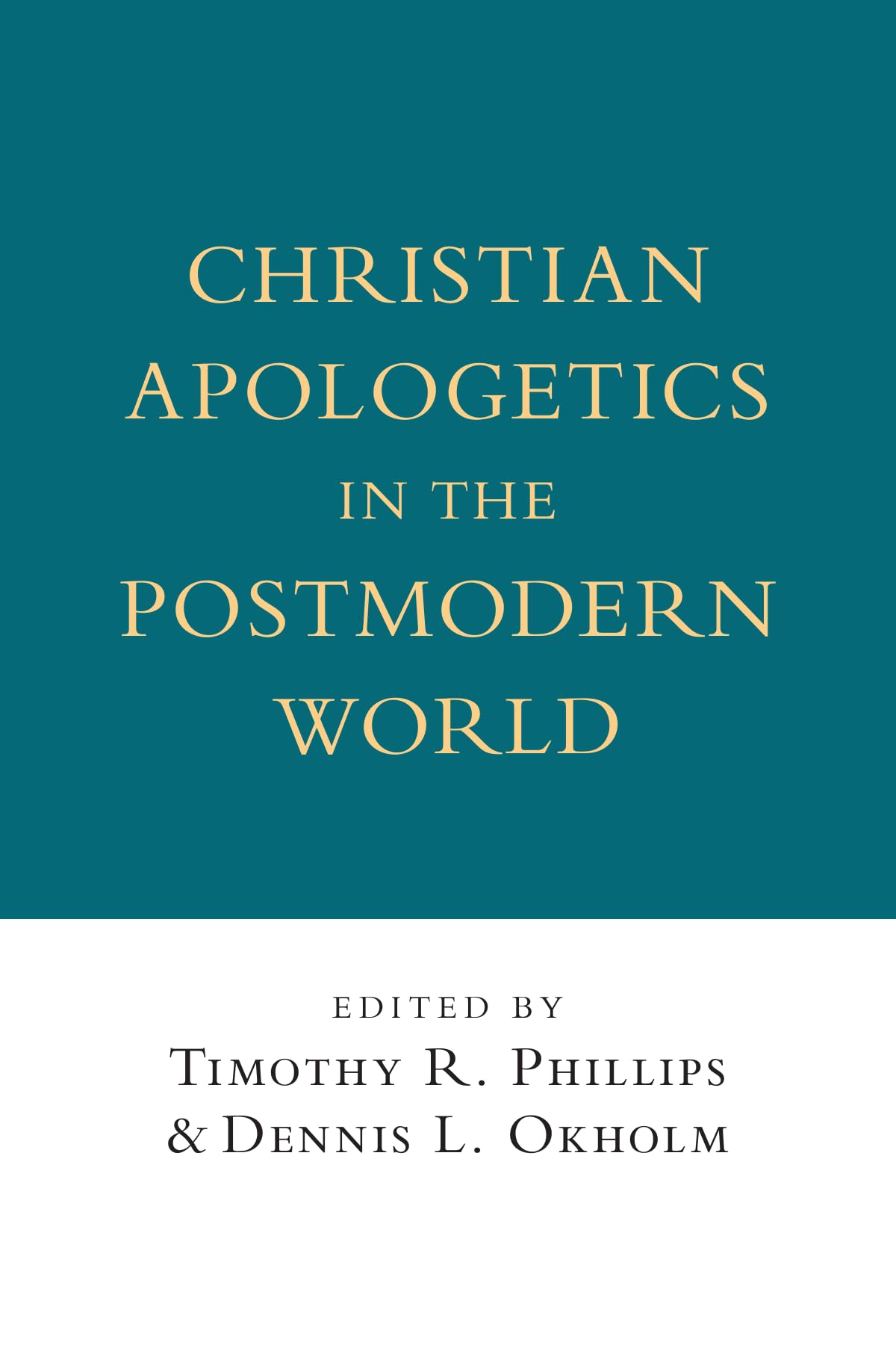 Christian Apologetics in the Postmodern World (Wheaton Theology Conference Series)