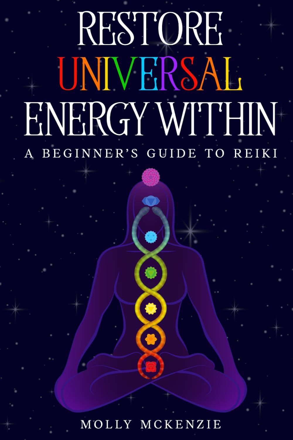Restore Universal Energy Within: A Beginner's Guide to Reiki