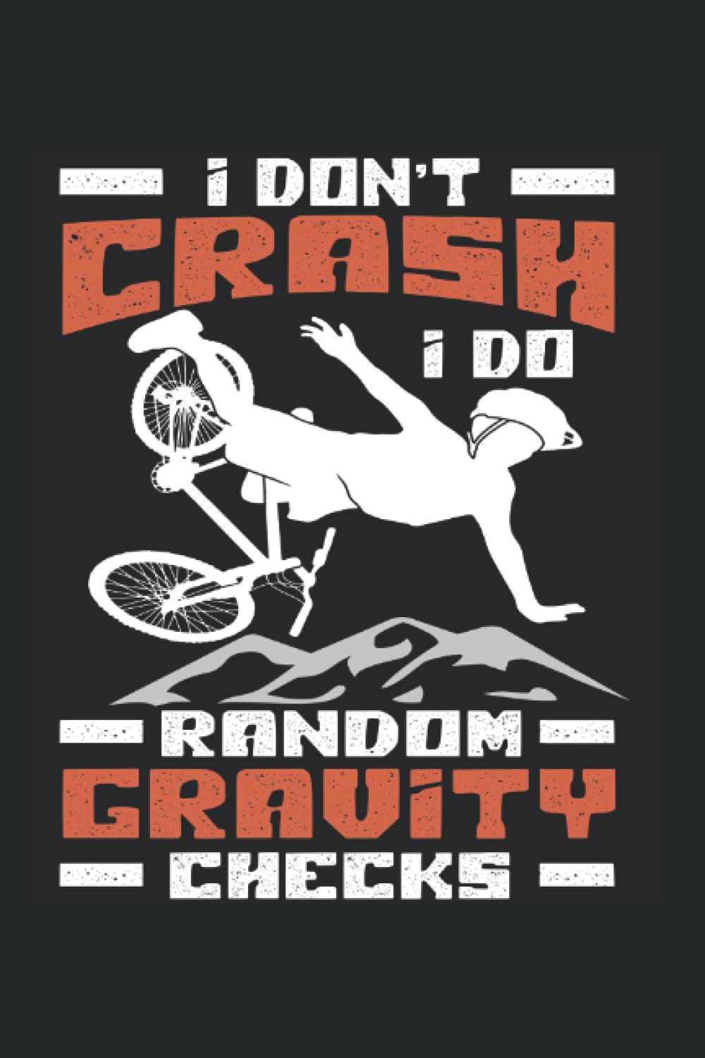 I Don't Crash Random Gravity Checks Mountain Bike: Ruled Journal or Notebook (6x9 inches) with 110 pages