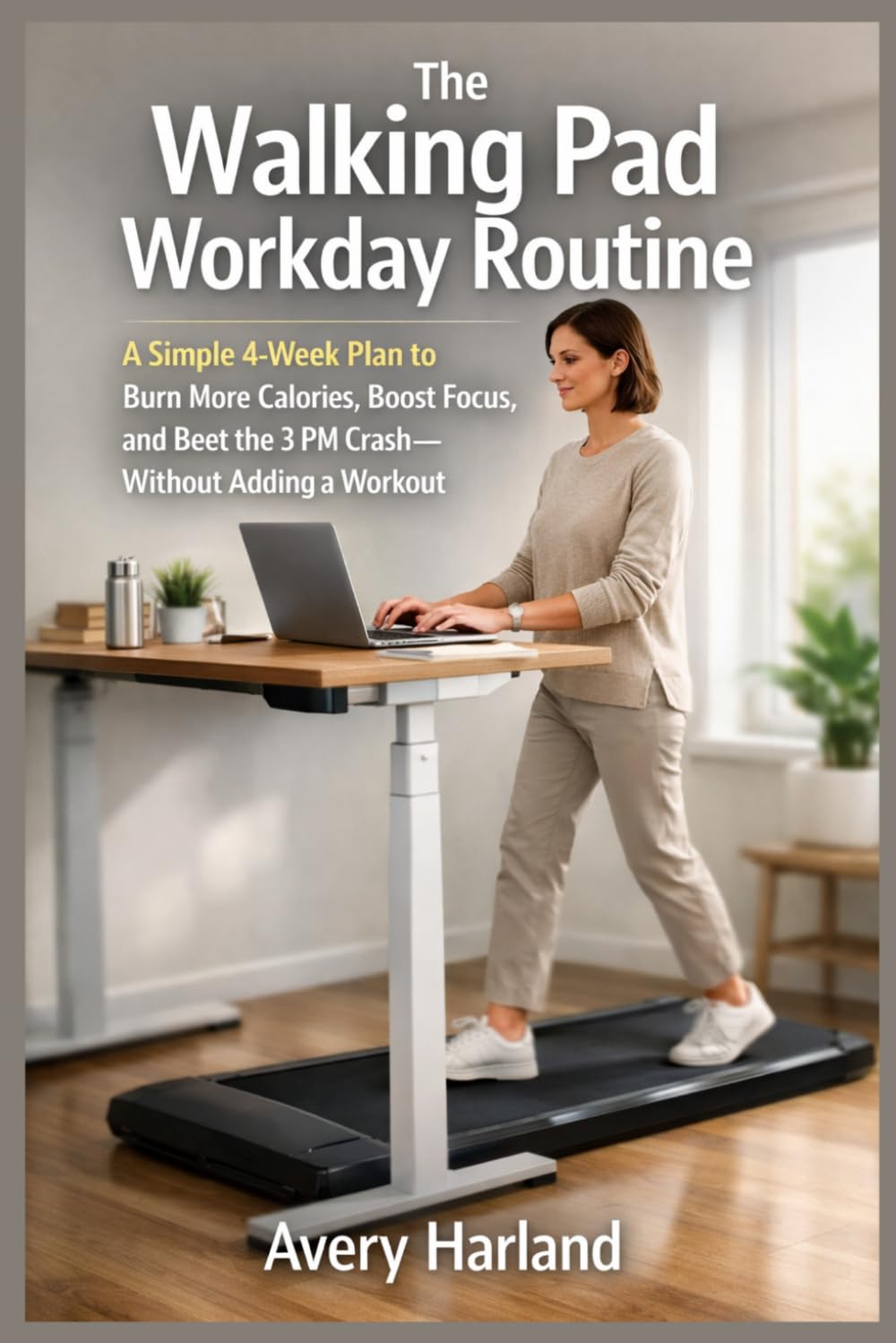 The Walking Pad Workday Routine: A Simple 4-Week Plan to Burn More Calories, Boost Focus, and Beat the 3 PM Crash—Without Adding a Workout