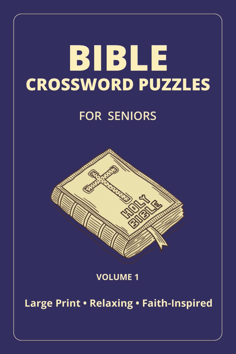 Bible Crossword Puzzles for Seniors – Volume 1: Large Print, Relaxing, Faith-Inspired Crossword Puzzles