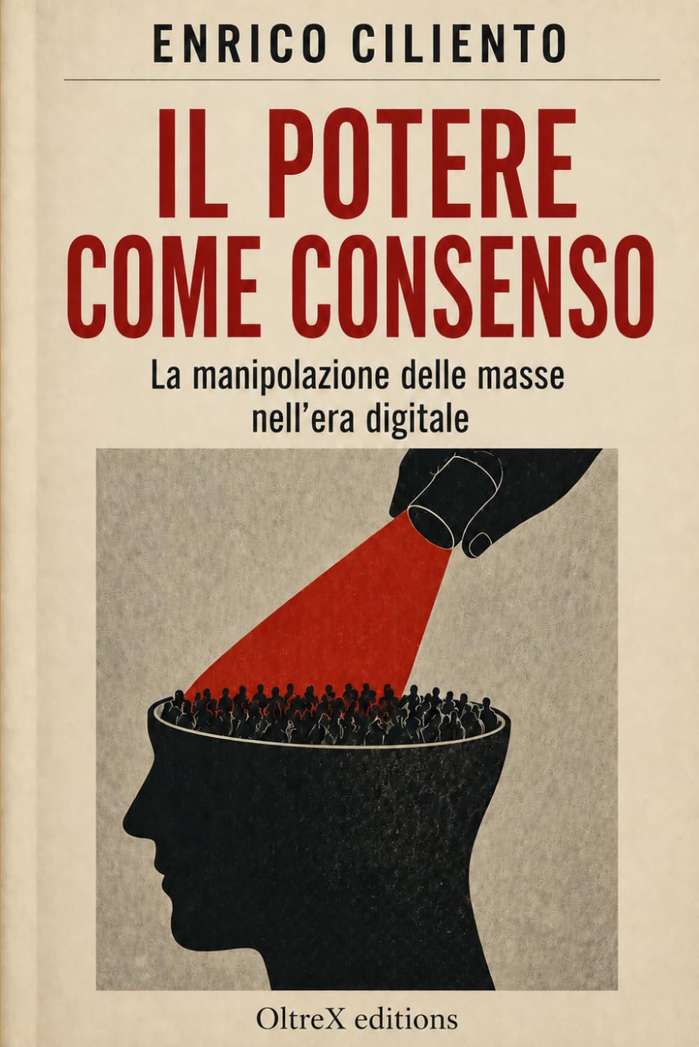 IL POTERE COME CONSENSO: La manipolazione delle masse nell’era digitale (Saggistica)