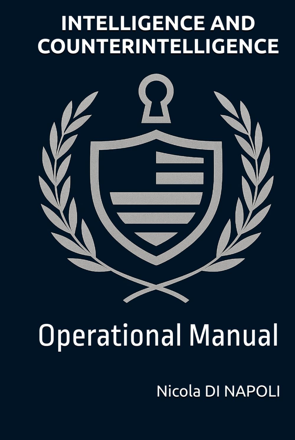 INTELLIGENCE AND COUNTERINTELLIGENCE: Operational Manual