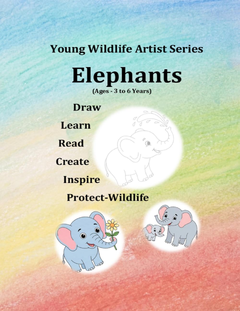 Young Wildlife Artist Series - Elephants: Draw • Learn • Read • Create • Inspire • Protect Wildlife